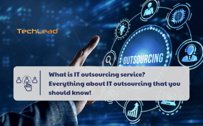 What is IT outsourcing service? Everything about IT outsourcing that you should know!