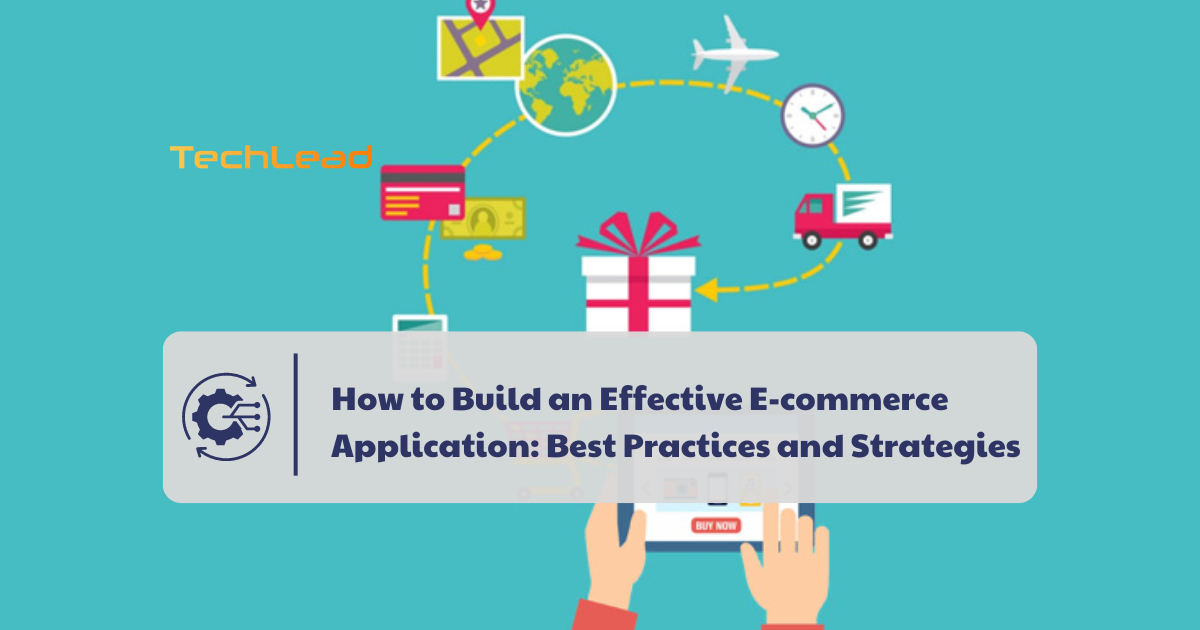 How to Build an Effective E-commerce Application: Best Practices and Strategies