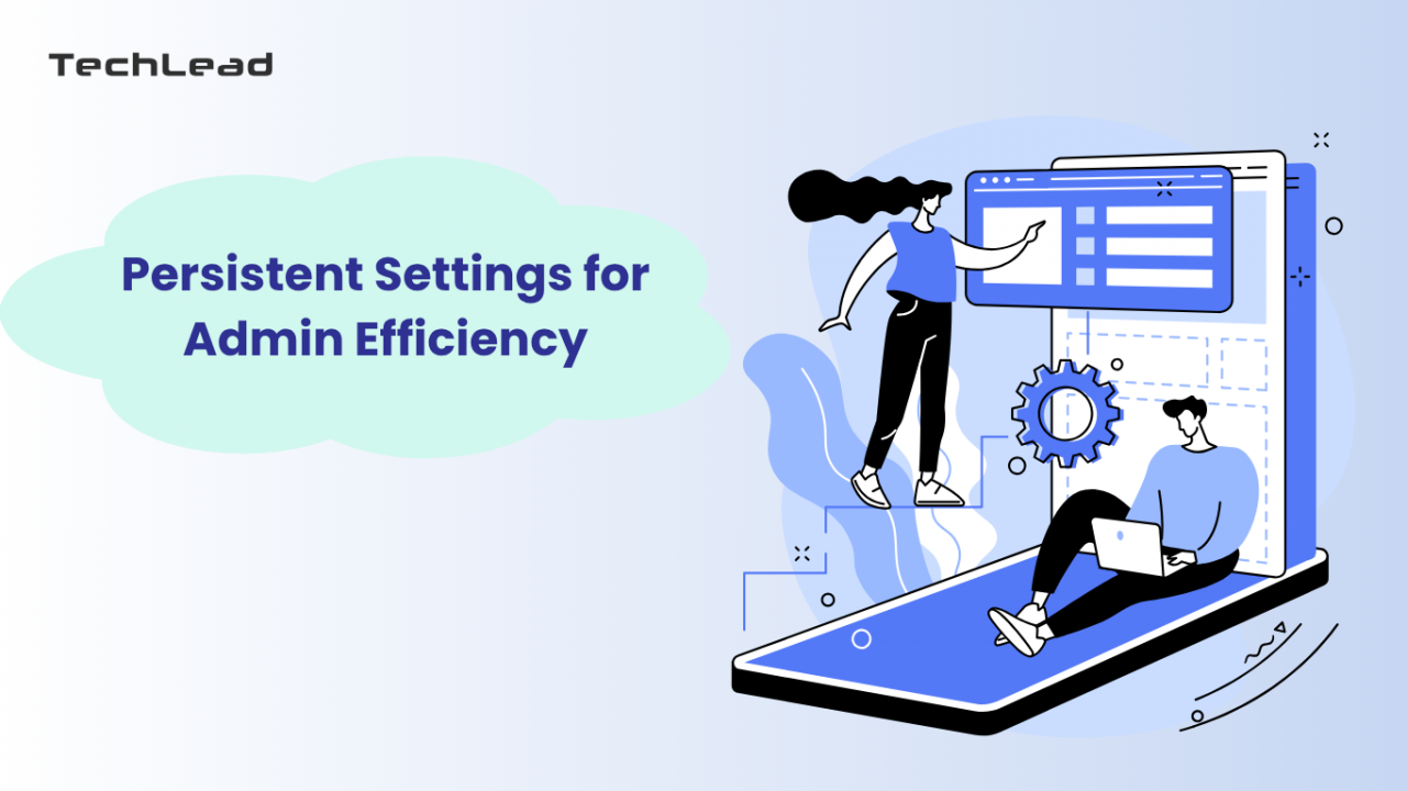 persistant settings for admin efficiency - user management chaos